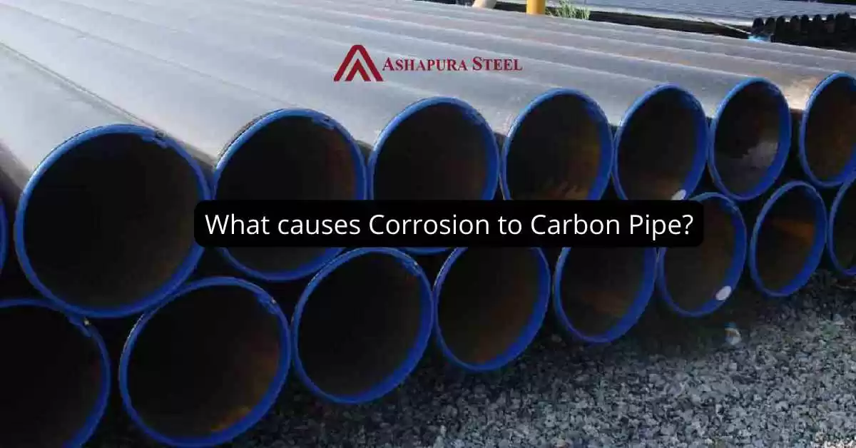 What causes Corrosion to Carbon Pipe