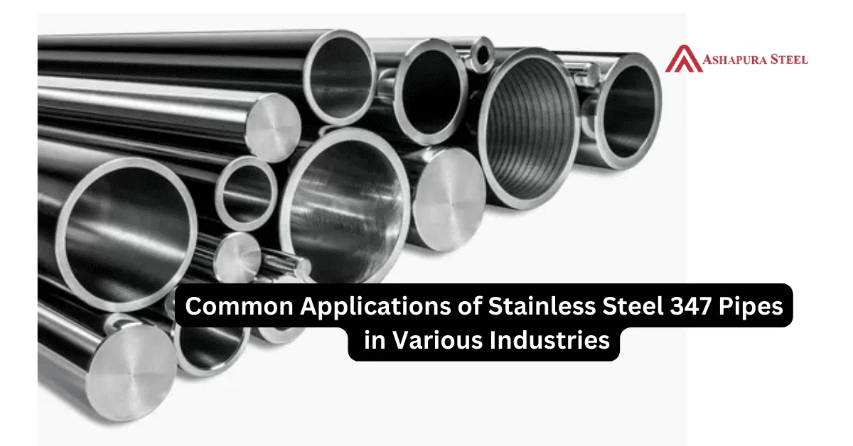 Stainless Steel 347 Pipes in Various Industries